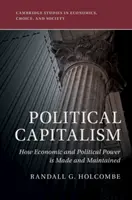 Politický kapitalismus: Jak se vytváří a udržuje ekonomická a politická moc - Political Capitalism: How Economic and Political Power Is Made and Maintained