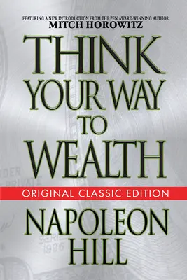 Myslete si svou cestu k bohatství (původní klasické vydání) - Think Your Way to Wealth (Original Classic Editon)