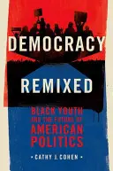 Democracy Remixed: Black Youth and the Future of American Politics (Přeměněná demokracie: Černošská mládež a budoucnost americké politiky) - Democracy Remixed: Black Youth and the Future of American Politics