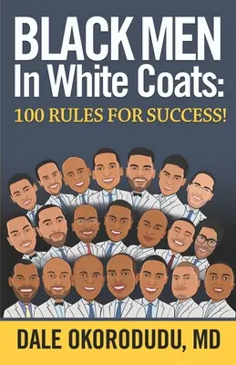 Černoši v bílých pláštích: 100 pravidel pro úspěch! - Black Men In White Coats: 100 Rules for Success!