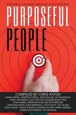 Cílevědomí lidé: Vedoucí představitelé podniků, kteří dělají rozdíly - Purposeful People: Business Leaders Making A Difference