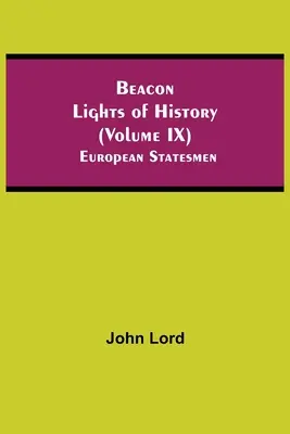 Majáková světla dějin (svazek IX): Evropští státníci - Beacon Lights of History (Volume IX): European Statesmen