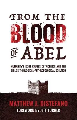 Z Ábelovy krve: Kořeny násilí v lidstvu a biblické teologicko-antropologické řešení - From the Blood of Abel: Humanity's Root Causes of Violence and the Bible's Theological-Anthropological Solution
