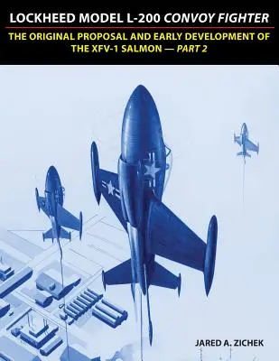 Lockheed Model L-200 Convoy Fighter: Původní návrh a raný vývoj XFV-1 Salmon - část 2 - Lockheed Model L-200 Convoy Fighter: The Original Proposal and Early Development of the XFV-1 Salmon - Part 2