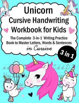 Unicorn Cursive Handwriting Workbook for Kids: Cvičebnice psaní 3 v 1 pro zvládnutí písmen, slov a vět v kurzivě - Unicorn Cursive Handwriting Workbook for Kids: 3-in-1 Writing Practice Book to Master Letters, Words & Sentences in Cursive
