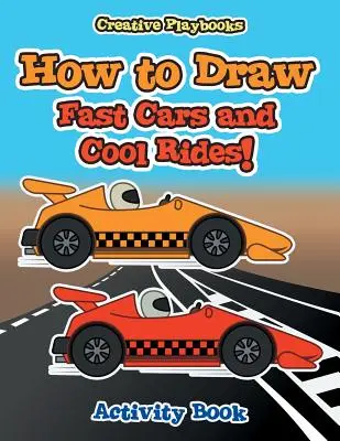 Jak nakreslit rychlá auta a parádní atrakce! Kniha aktivit - How to Draw Fast Cars and Cool Rides! Activity Book