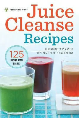Recepty na odšťavňovací očistu: Odšťavňovací detoxikační plány pro oživení zdraví a energie - Juice Cleanse Recipes: Juicing Detox Plans to Revitalize Health and Energy