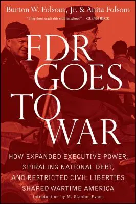 FDR jde do války: Jak rozšířená výkonná moc, rostoucí státní dluh a omezené občanské svobody formovaly válečnou Ameriku - FDR Goes to War: How Expanded Executive Power, Spiraling National Debt, and Restricted Civil Liberties Shaped Wartime America