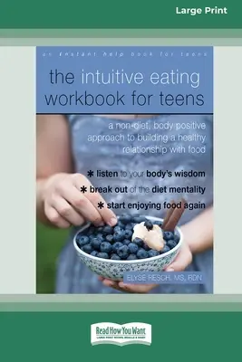 The Intuitive Eating Workbook for Teens (Pracovní kniha intuitivního stravování pro dospívající): Knížka pro dospívající: Nedietní, tělesně pozitivní přístup k budování zdravého vztahu k jídlu (v angličtině) - The Intuitive Eating Workbook for Teens: A Non-Diet, Body Positive Approach to Building a Healthy Relationship with Food