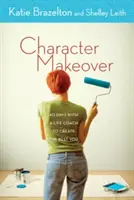 Proměna postavy: 40 dní s životním koučem, abyste si vytvořili to nejlepší, co ve vás je. - Character Makeover: 40 Days with a Life Coach to Create the Best You