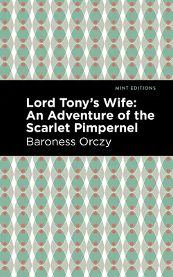 Žena lorda Tonyho: Dobrodružství Šarlatového pimpernela - Lord Tony's Wife: An Adventure of the Scarlet Pimpernel