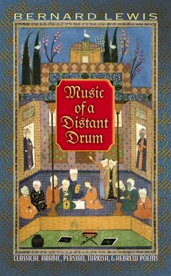 Hudba vzdáleného bubnu: klasické arabské, perské, turecké a hebrejské básně - Music of a Distant Drum: Classical Arabic, Persian, Turkish, and Hebrew Poems