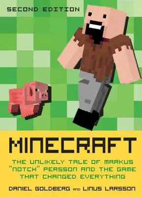 Minecraft, druhé vydání: Nepravděpodobný příběh Markuse Notche Perssona a hry, která všechno změnila. - Minecraft, Second Edition: The Unlikely Tale of Markus Notch Persson and the Game That Changed Everything