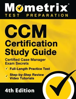 CCM Certification Study Guide - Certified Case Manager Exam Secrets, Full-Length Practice Test, Step-by-Step Review Video Tutorials: [4. vydání] - CCM Certification Study Guide - Certified Case Manager Exam Secrets, Full-Length Practice Test, Step-by-Step Review Video Tutorials: [4th Edition]