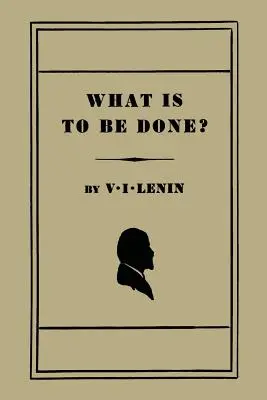 Co je třeba udělat? [Palčivé otázky našeho hnutí] - What Is to Be Done? [Burning Questions of Our Movement]