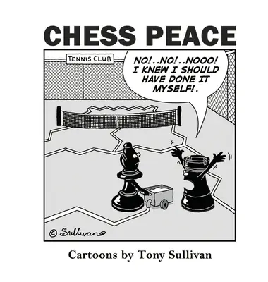 Šachový mír: Šachy: Karikatury Tonyho Sullivana - Chess Peace: Cartoons by Tony Sullivan