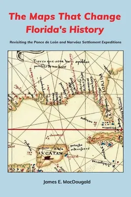 Mapy, které mění dějiny Floridy: Mapy, které mapují Floridu: Přehled výprav Ponce de Lena a Narveze do osady - The Maps That Change Florida's History: Revisiting the Ponce de Len and Narvez Settlement Expeditions