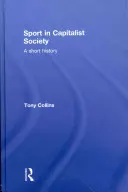 Sport v kapitalistické společnosti: Krátké dějiny kapitalistické společnosti - Sport in Capitalist Society: A Short History