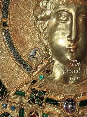 Smyslová ikona PB: Prostor, rituál a smysly v Byzanci - The Sensual Icon PB: Space, Ritual, and the Senses in Byzantium