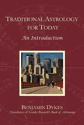 Tradiční astrologie pro dnešek: Úvod do astrologie - Traditional Astrology for Today: An Introduction