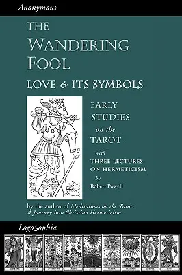 Bloudící blázen: Bludný bloud: Láska a její symboly, rané studie o tarotu - The Wandering Fool: Love and its Symbols, Early Studies on the Tarot