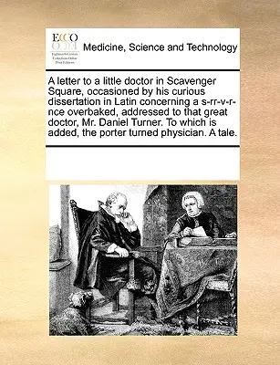 Dopis malému doktorovi z mrchožroutského náměstí, vyvolaný jeho kuriózní latinsky psanou disertací o s-Rr-V-R-Nce přepálené, adresovaný Tha. - A Letter to a Little Doctor in Scavenger Square, Occasioned by His Curious Dissertation in Latin Concerning a S-Rr-V-R-Nce Overbaked, Addressed to Tha