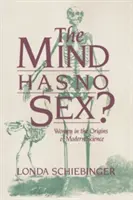 Mysl nemá sex? Ženy v počátcích moderní vědy - The Mind Has No Sex?: Women in the Origins of Modern Science