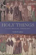 Svaté věci: Liturgická teologie - Holy Things: A Liturgical Theology