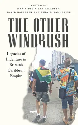The Other Windrush: The Other Windrush: Dědictví otroctví v britském karibském impériu - The Other Windrush: Legacies of Indenture in Britain's Caribbean Empire