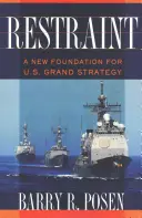 Zdrženlivost: Nový základ pro velkou strategii Spojených států. - Restraint: A New Foundation for U.S. Grand Strategy