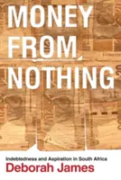 Peníze z ničeho: Zadlužení a aspirace v Jižní Africe - Money from Nothing: Indebtedness and Aspiration in South Africa