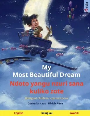 My Most Beautiful Dream - Ndoto yangu nzuri sana kuliko zote (čeština - svahilština): s audioknihou ke stažení. - My Most Beautiful Dream - Ndoto yangu nzuri sana kuliko zote (English - Swahili): Bilingual children's picture book, with audiobook for download