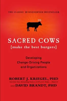 Posvátné krávy dělají nejlepší hamburgery: Rozvíjení lidí a organizací, kteří jsou hnací silou změny - Sacred Cows Make the Best Burgers: Developing Change-Driving People and Organizations