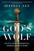 Boží vlk: Život nejslavnějšího ze všech křižáků, Saladinova biče - God's Wolf: The Life of the Most Notorious of All Crusaders, Scourge of Saladin