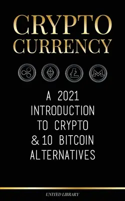 Kryptoměny: A 2021 Introduction to Crypto & 10 Bitcoin Alternatives (Ethereum, Litecoin, Cardano, Polkadot, Bitcoin Cash, Stellar, - Cryptocurrency: A 2021 Introduction to Crypto & 10 Bitcoin Alternatives (Ethereum, Litecoin, Cardano, Polkadot, Bitcoin Cash, Stellar,
