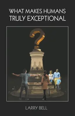 Co dělá lidi skutečně výjimečnými: včetně nás - What Makes Humans Truly Exceptional: Including Us