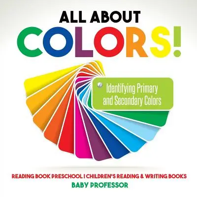 Vše o barvách! Rozpoznávání základních a vedlejších barev - Čítanka pro předškoláky - Dětské knihy pro čtení a psaní - All About Colors! Identifying Primary and Secondary Colors - Reading Book Preschool - Children's Reading & Writing Books