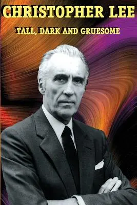 Christopher Lee: Vysoký, temný a strašlivý - Christopher Lee: Tall, Dark and Gruesome