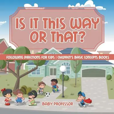 Je to tak nebo tak? Sledování pokynů pro děti Dětské knihy o základních pojmech - Is It This Way or That? Following Directions for Kids Children's Basic Concepts Books