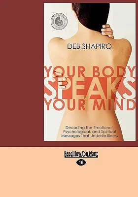 Your Body Speaks Your Mind: Vydejte knihu: Rozluštění emočních, psychologických a duchovních poselství, která jsou základem nemoci. - Your Body Speaks Your Mind: Decoding the Emotional, Psychological, and Spiritual Messages That Underlie Illness