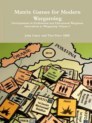 Matrix Games for Modern Wargaming Vývoj profesionálních a vzdělávacích válečných her Inovace ve válečném hraní 2. díl - Matrix Games for Modern Wargaming Developments in Professional and Educational Wargames Innovations in Wargaming Volume 2