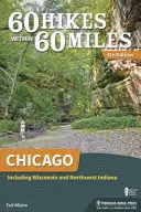 60 pěších túr v okruhu 60 mil: Chicago: 60 mil: Včetně Wisconsinu a severozápadní Indiany. - 60 Hikes Within 60 Miles: Chicago: Including Wisconsin and Northwest Indiana
