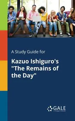 Studijní příručka ke knize Kazua Ishigura Zbytky dne - A Study Guide for Kazuo Ishiguro's The Remains of the Day