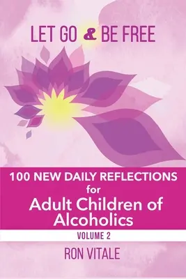 Nechte jít a buďte svobodní: 100 nových denních zamyšlení pro dospělé děti alkoholiků. - Let Go and Be Free: 100 New Daily Reflections for Adult Children of Alcoholics