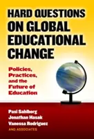 Těžké otázky globální změny ve vzdělávání: Otázky: Politika, praxe a budoucnost vzdělávání? - Hard Questions on Global Educational Change: Policies, Practices, and the Future of Education