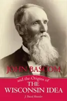 John BASCOM a počátky myšlenky Wisconsinu - John BASCOM and the Origins of the Wisconsin Idea