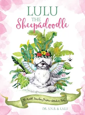 Lulu the Sheepadoodle: Lulu Lupe: Světem putující víla s pozitivními vlastnostmi - Lulu the Sheepadoodle: The World Traveling Positive Attribute Fairy