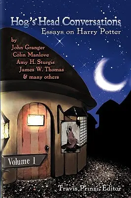 Hovory o vepřové hlavě: Eseje o Harrym Potterovi, 1. díl - Hog's Head Conversations: Essays on Harry Potter, Volume 1