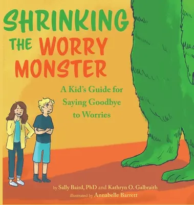Zmenšování monstra obav: A Kids Guide for Saying Goodbye to Worries (Průvodce pro děti, jak se rozloučit s obavami) - Shrinking the Worry Monster: A Kids Guide for Saying Goodbye to Worries