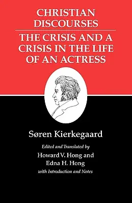 Kierkegaardovy spisy, XVII, svazek 17: Křesťanské rozpravy: Krize a krize v životě herečky. - Kierkegaard's Writings, XVII, Volume 17: Christian Discourses: The Crisis and a Crisis in the Life of an Actress.